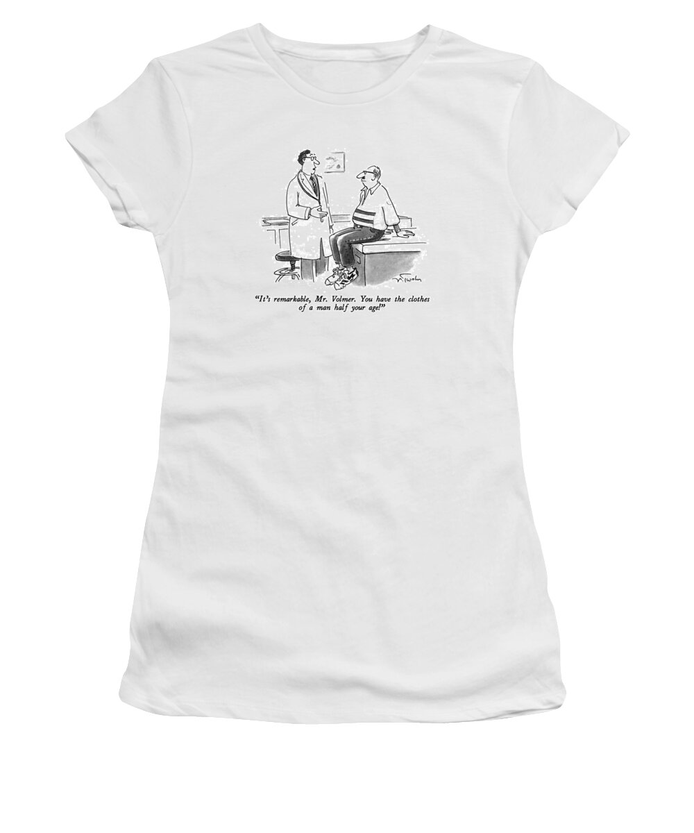 

 Doctor To Middle-aged Patient In Jeans Women's T-Shirt featuring the drawing It's Remarkable by Mike Twohy