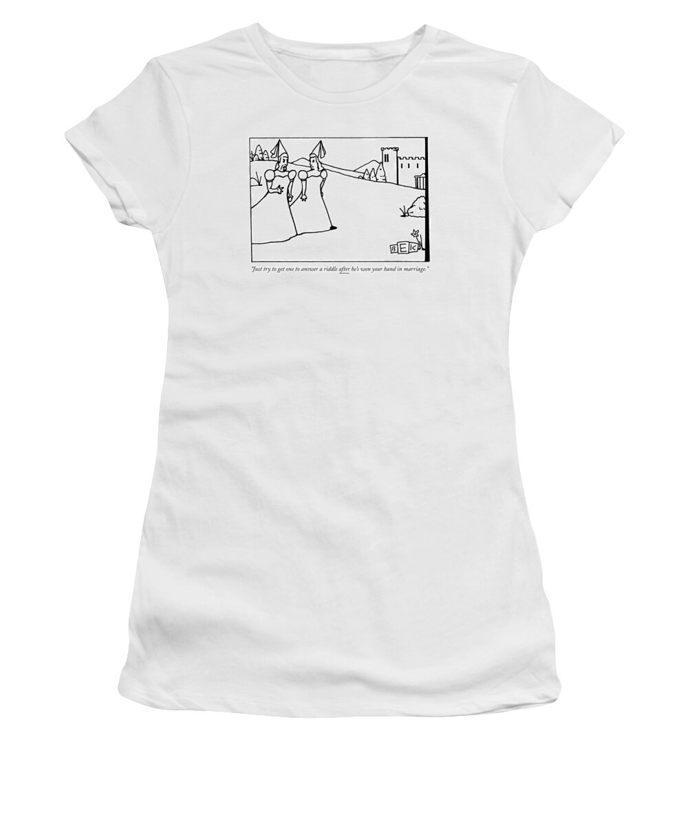 Marriage Women's T-Shirt featuring the drawing Just Try To Get One To Answer A Riddle After He's by Bruce Eric Kaplan