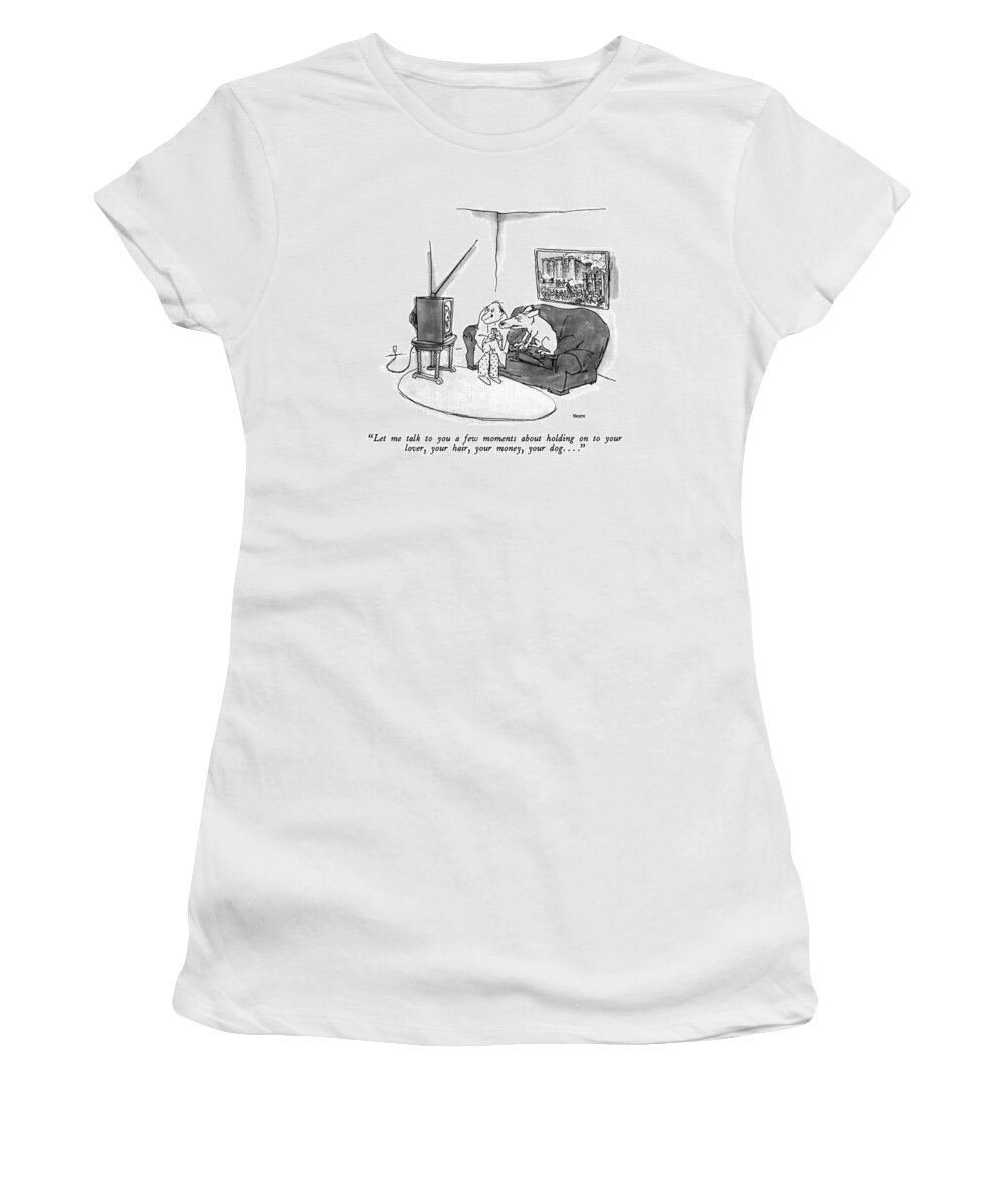 

 Frightened-looking Man And Dog Listen To Television. Psychology Women's T-Shirt featuring the drawing Let Me Talk To You A Few Moments About Holding by George Booth