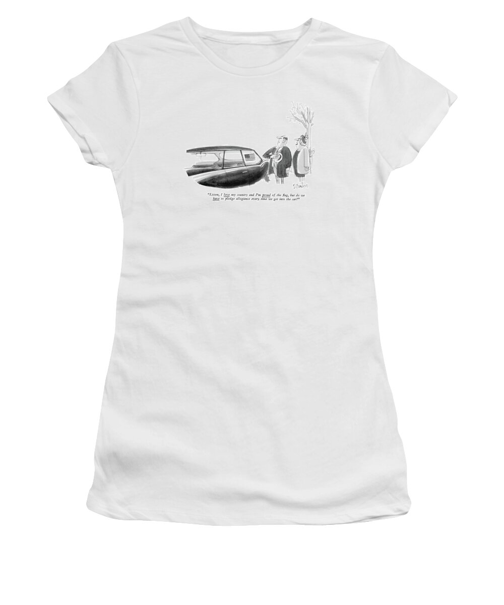 Government Women's T-Shirt featuring the drawing Listen, I Love My Country And I'm Proud by Dana Fradon