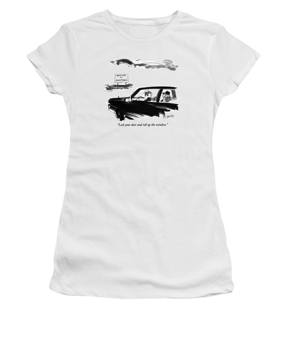 
Lock Your Door And Roll Up The Windows.
Man In Automobile Says To Woman Next To Him Women's T-Shirt featuring the drawing Lock Your Door And Roll Up The Window by Donald Reilly