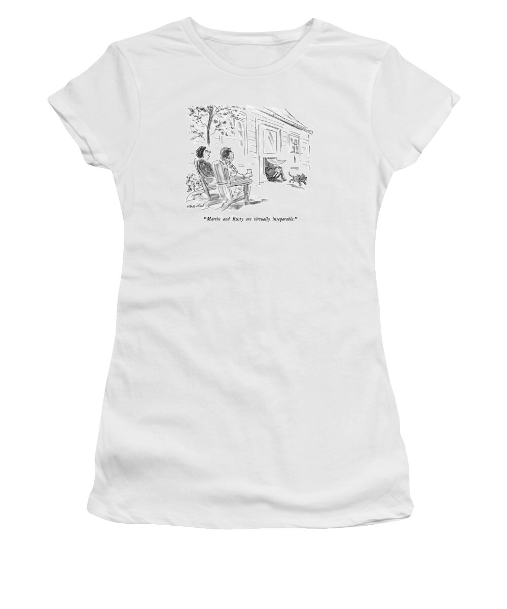 

 Wife Speaking About Man Who Follows Dog Through Dog Door. 
Dogs Women's T-Shirt featuring the drawing Martin And Rusty Are Virtually Inseparable by James Stevenson