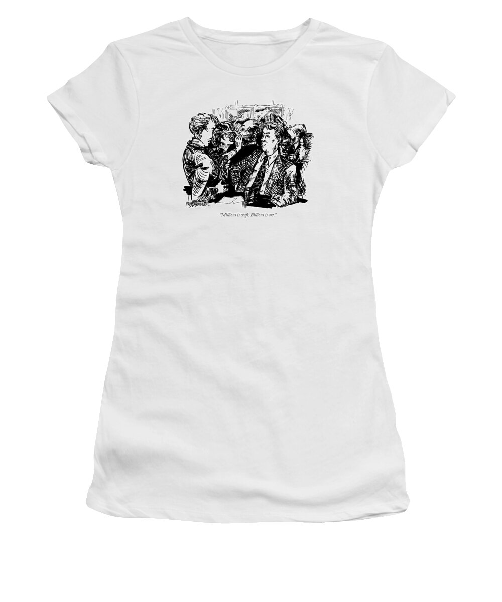 Business Women's T-Shirt featuring the drawing Millions Is Craft. Billions Is Art by William Hamilton
