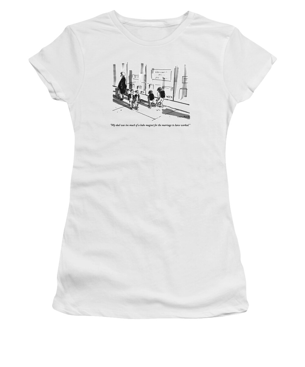 

 One Child Says To Another Walking Down The Street. 
Divorce Women's T-Shirt featuring the drawing My Dad Was Too Much Of A Babe Magnet by Michael Crawford
