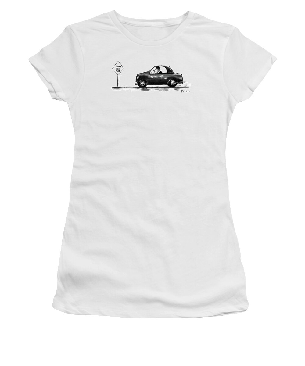 (man In Car Speeds By A Sign That Reads 'funky When Wet.')
Autos Women's T-Shirt featuring the drawing New Yorker June 15th, 1987 by Eldon Dedini