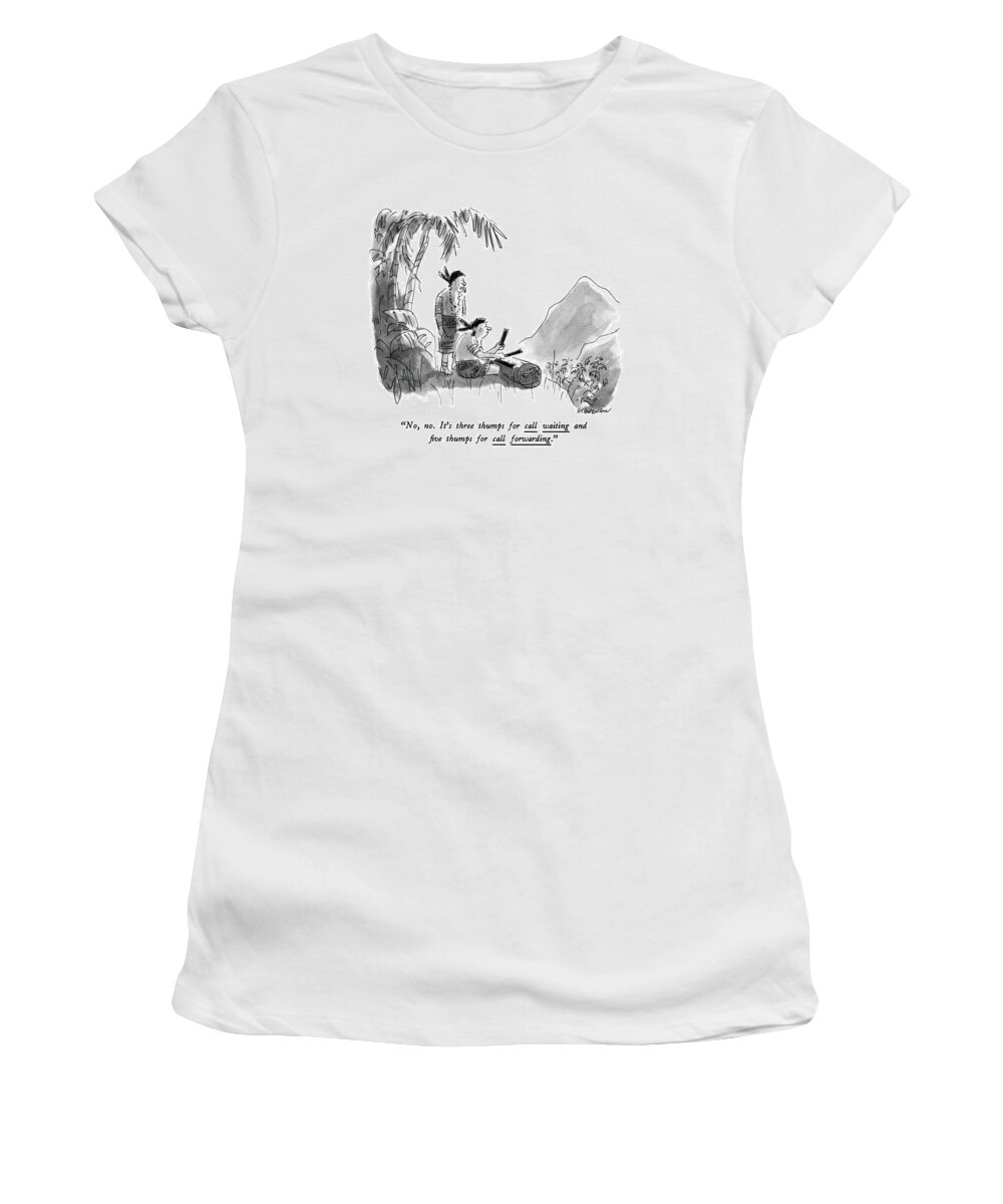 

 One Indian To Another Banging On A Drum. Technology Women's T-Shirt featuring the drawing No, No. It's Three Thumps For Call Waiting by James Stevenson