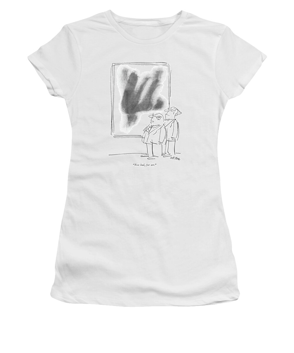 77426 Dvi Dean Vietor (one Man To Another In Front Of An Abstract Painting.) Abstract Another Artist Women's T-Shirt featuring the drawing Not Bad, For Art by Dean Vietor