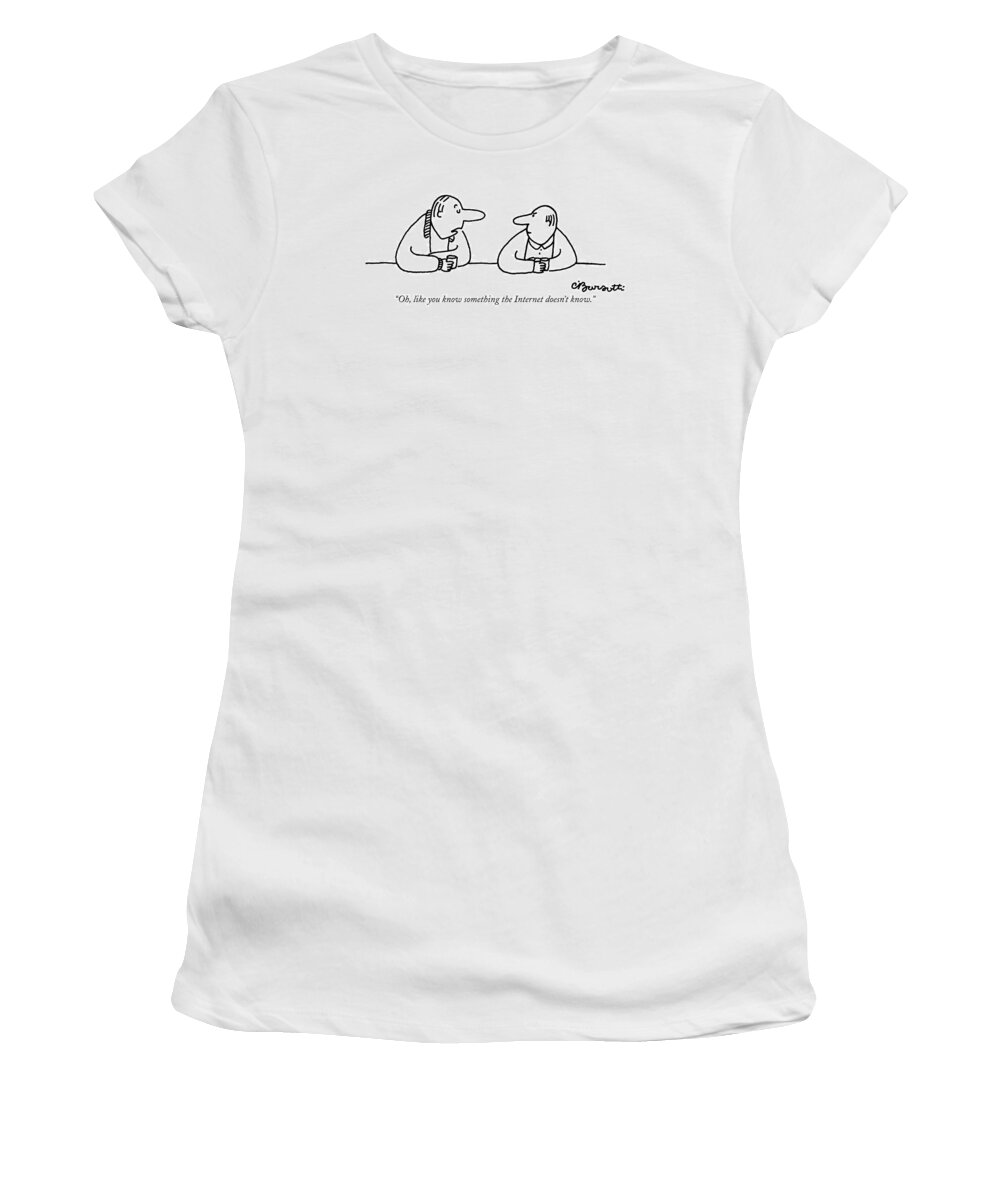 
(one Man To Another Sitting At A Bar.) Ego Women's T-Shirt featuring the drawing Oh, Like You Know Something The Internet Doesn't by Charles Barsotti