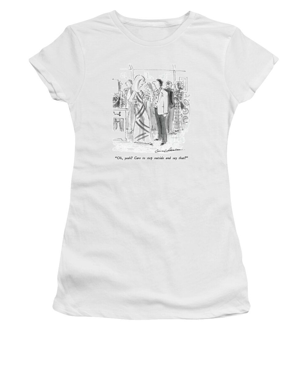 
Women Women's T-Shirt featuring the drawing Oh, Yeah? Care To Step Outside And Say That? by Bernard Schoenbaum