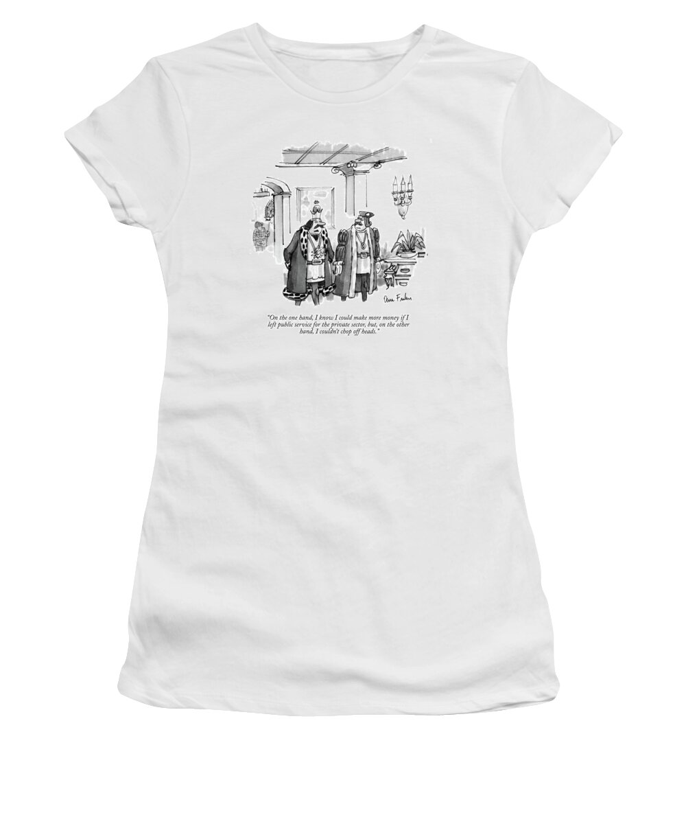 
King Speaks To A Courtier.
Royalty Women's T-Shirt featuring the drawing On The One Hand by Dana Fradon