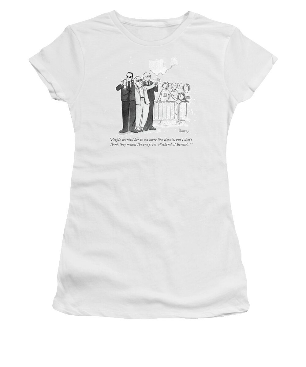 People Wanted Her To Act More Like Bernie Women's T-Shirt featuring the drawing People Wanted Her To Act More Like Bernie by Benjamin Schwartz