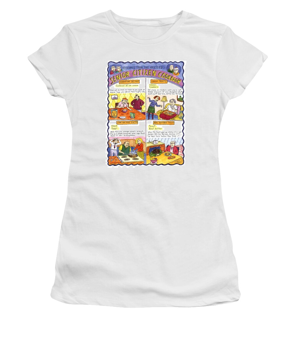 Recipes From The Revised Senior Citizen Cookbook

Jan. 1 Women's T-Shirt featuring the drawing Recipes From The Revised Senior Citizen Cookbook by Roz Chast