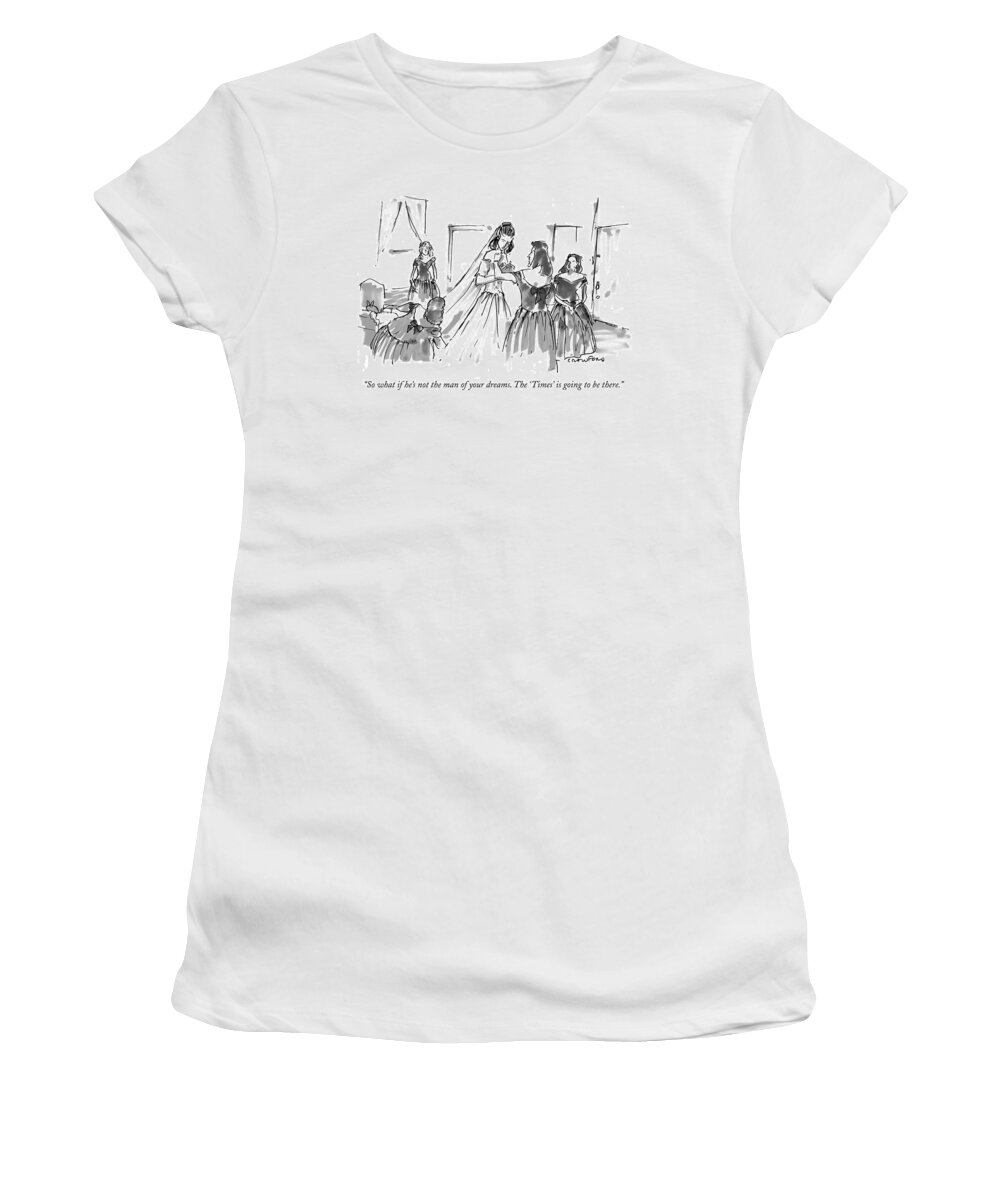Times Women's T-Shirt featuring the drawing So What If He's Not The Man Of Your Dreams by Michael Crawford