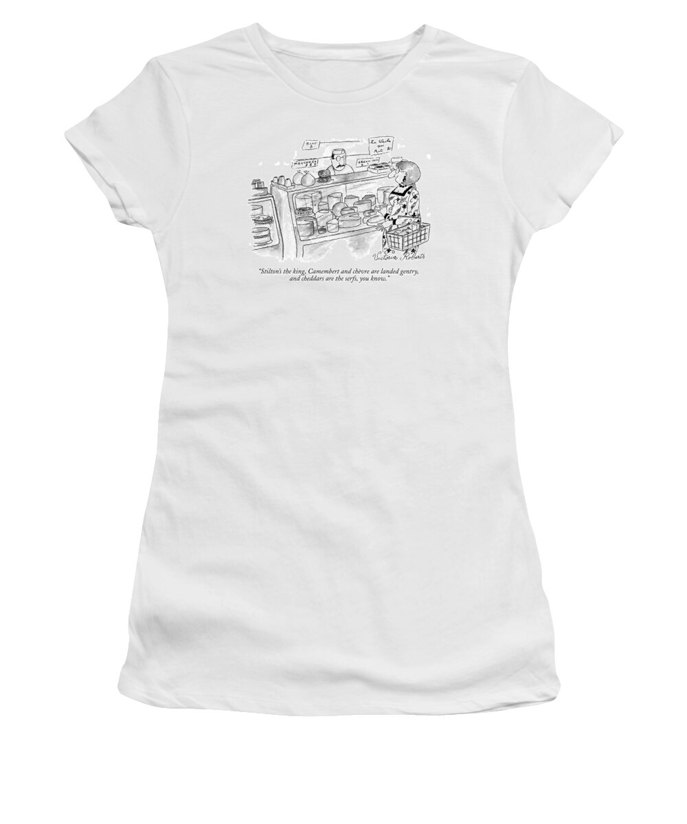 
(woman Talking To Store Worker At A Cheese Counter.) Food Dining Women's T-Shirt featuring the drawing Stilton's The King by Victoria Roberts