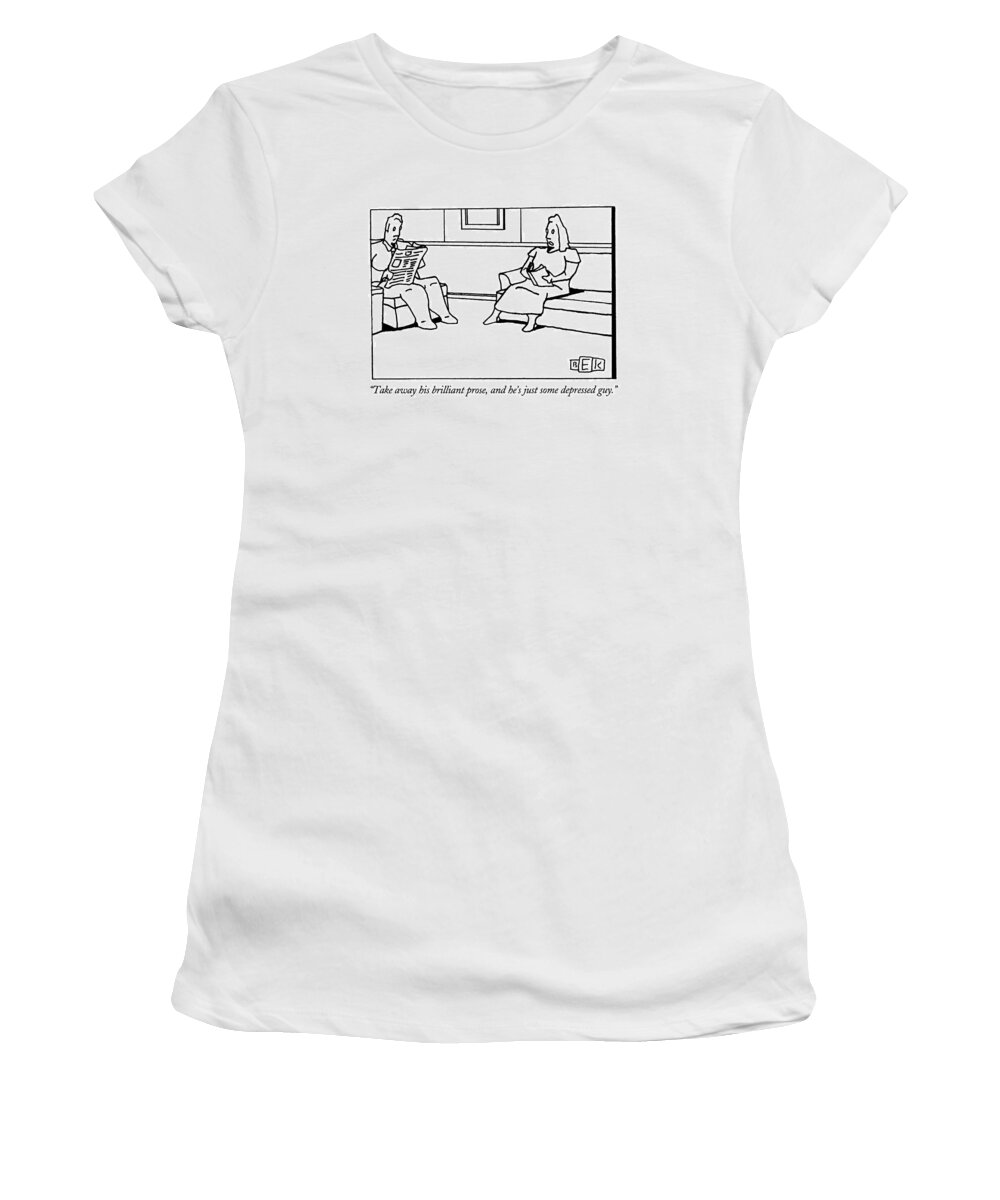 
Writers Women's T-Shirt featuring the drawing Take Away His Brilliant Prose by Bruce Eric Kaplan