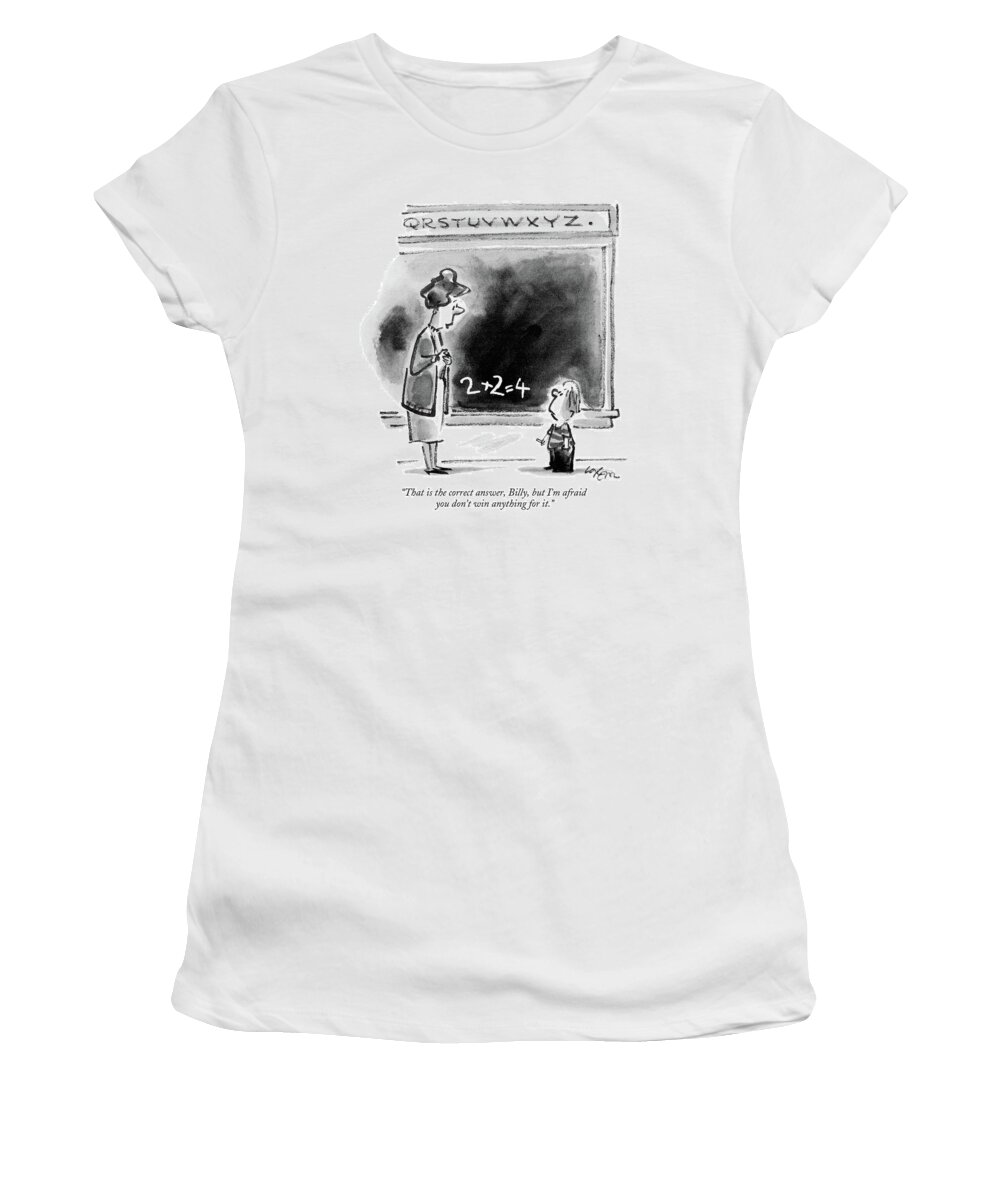 

 Teacher To Student Women's T-Shirt featuring the drawing That Is The Correct Answer by Lee Lorenz