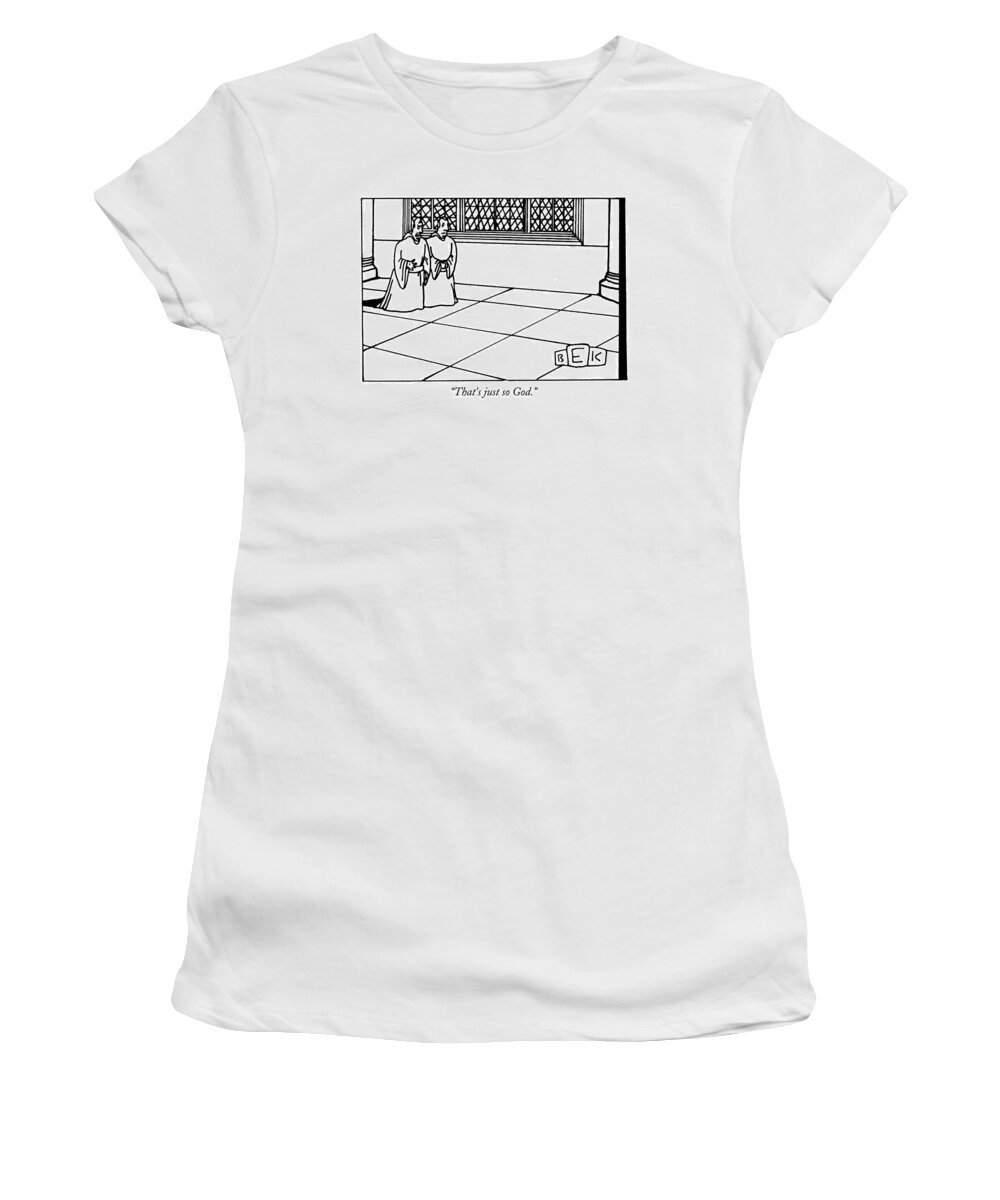 God Women's T-Shirt featuring the drawing That's Just So God by Bruce Eric Kaplan