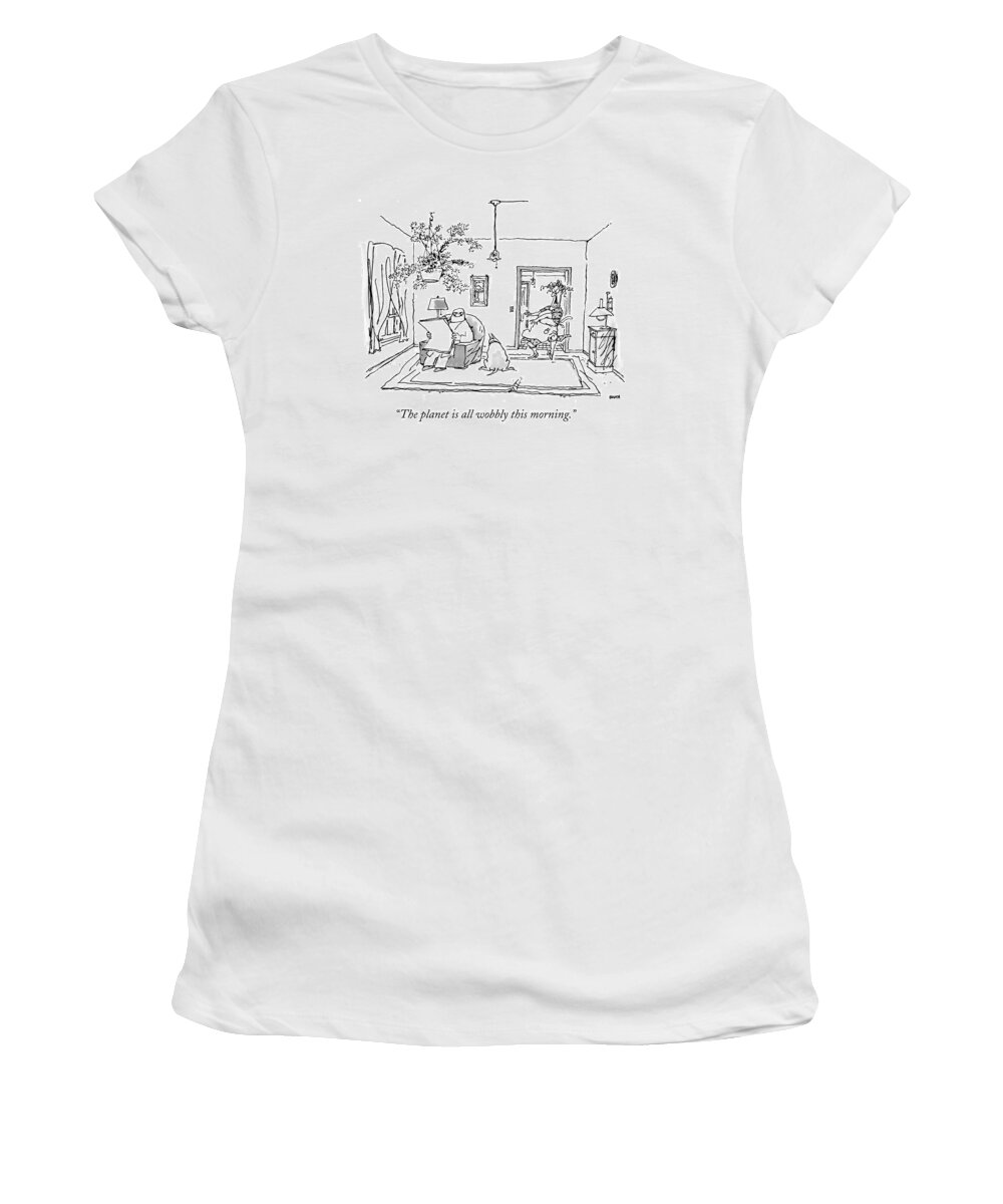 Old Age Women's T-Shirt featuring the drawing The Planet Is All Wobbly This Morning by George Booth
