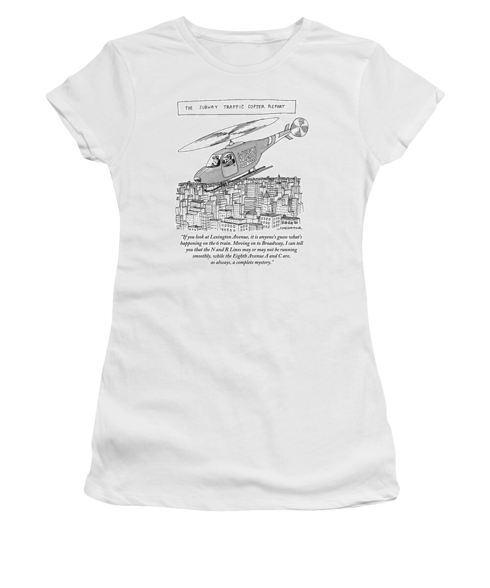Looking At Lexington Avenue It Is Anyone's Guess What's Happening On The 6 Train. Moving On To Broadway Women's T-Shirt featuring the drawing The Subway Traffic Copter Report Features by Joe Dator
