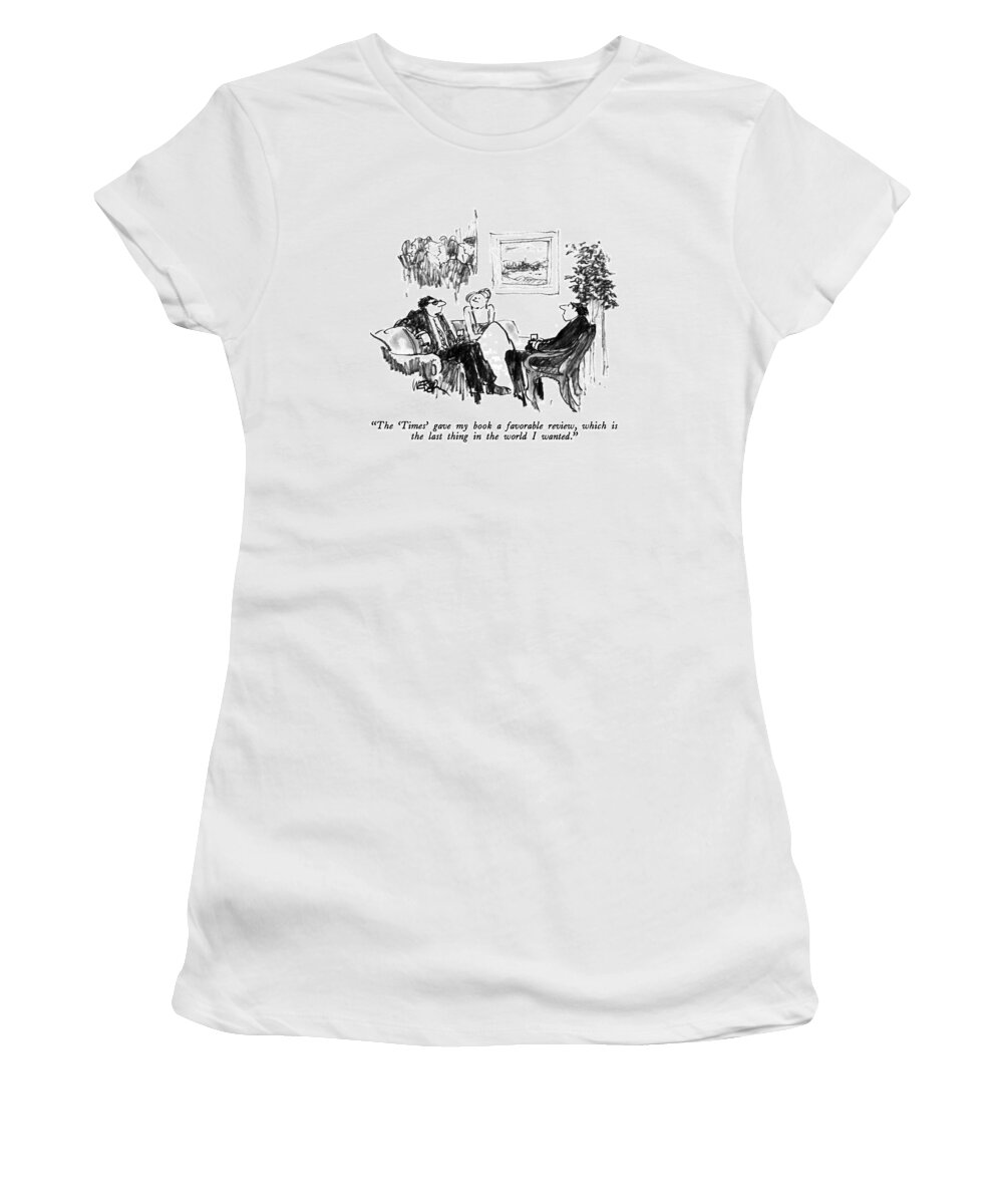 

 Man To Couple At Cocktail Perty. 
Books Women's T-Shirt featuring the drawing The 'times' Gave My Book A Favorable Review by Robert Weber