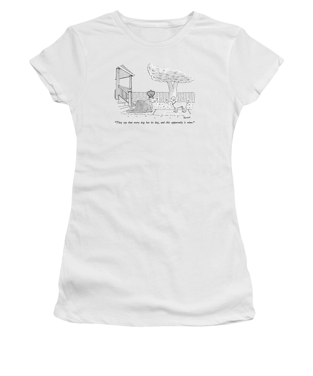 

 Dog On Sidewalk Wearing King's Clothing Says To Another Dog. 
Dogs Women's T-Shirt featuring the drawing They Say That Every Dog Has Its Day by Jack Ziegler