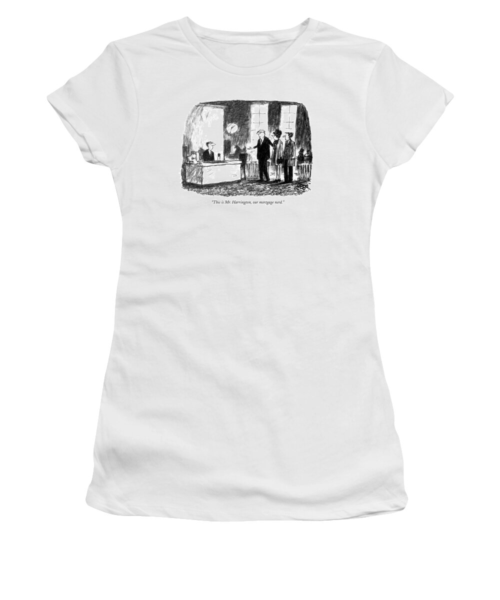 

' Little Girl Says To Little Boy At An Adult Cocktail Party. Banker Introduces Couple To Another Banker. 
Morgage Women's T-Shirt featuring the drawing This Is Mr. Harrington by Robert Weber