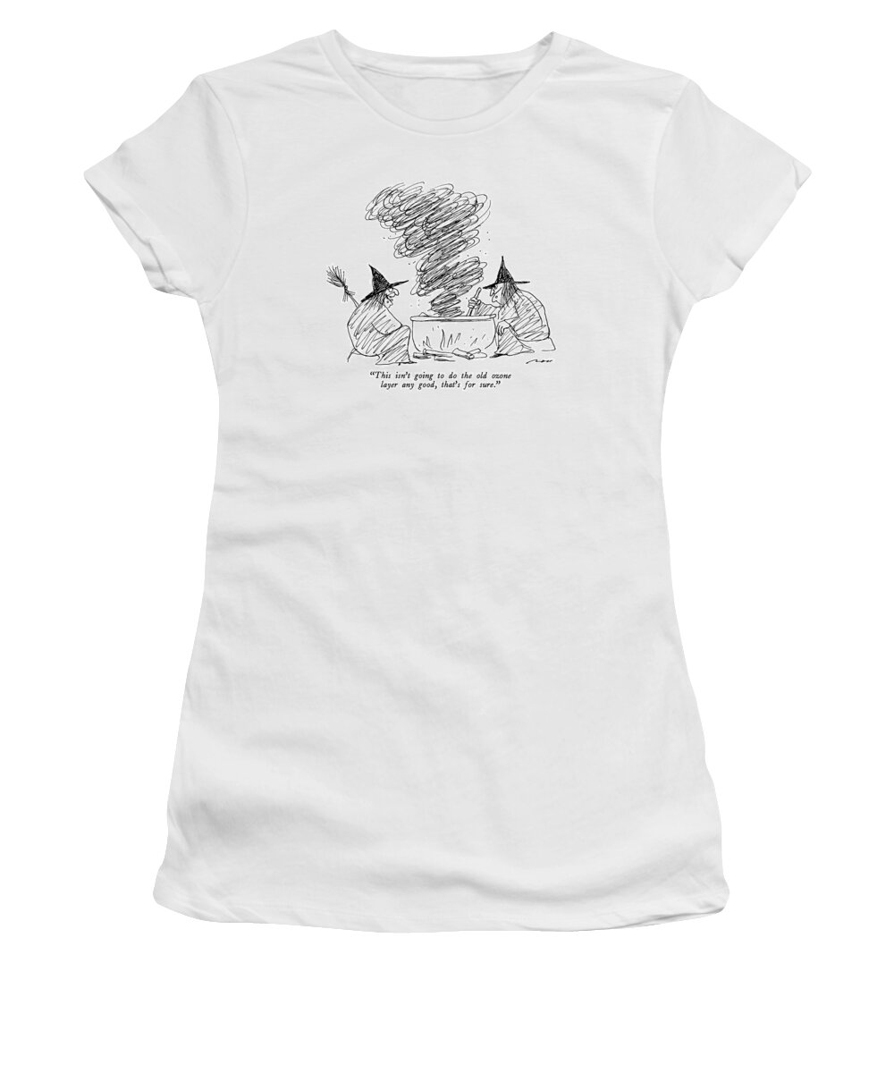 

 One Witch To Another. Environment Women's T-Shirt featuring the drawing This Isn't Going To Do The Old Ozone Layer Any by Al Ross
