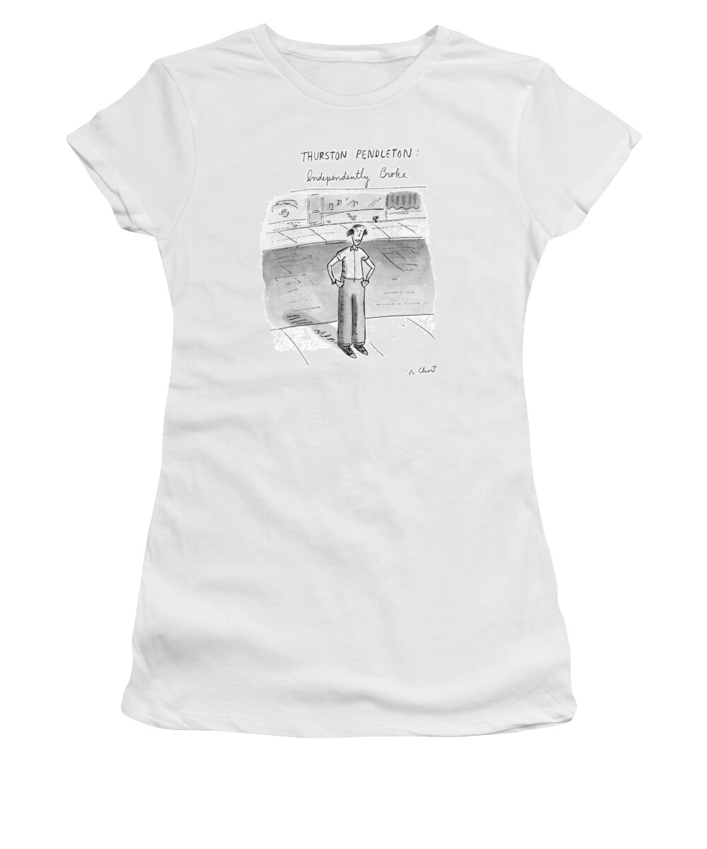 
Thurston Pendleton: Independently Broke: Title. Man Stands With Pockets Empty. 

Thurston Pendleton: Independently Broke: Title. Man Stands With Pockets Empty. 
Money Women's T-Shirt featuring the drawing Thurston Pendleton: Independently Broke by Roz Chast
