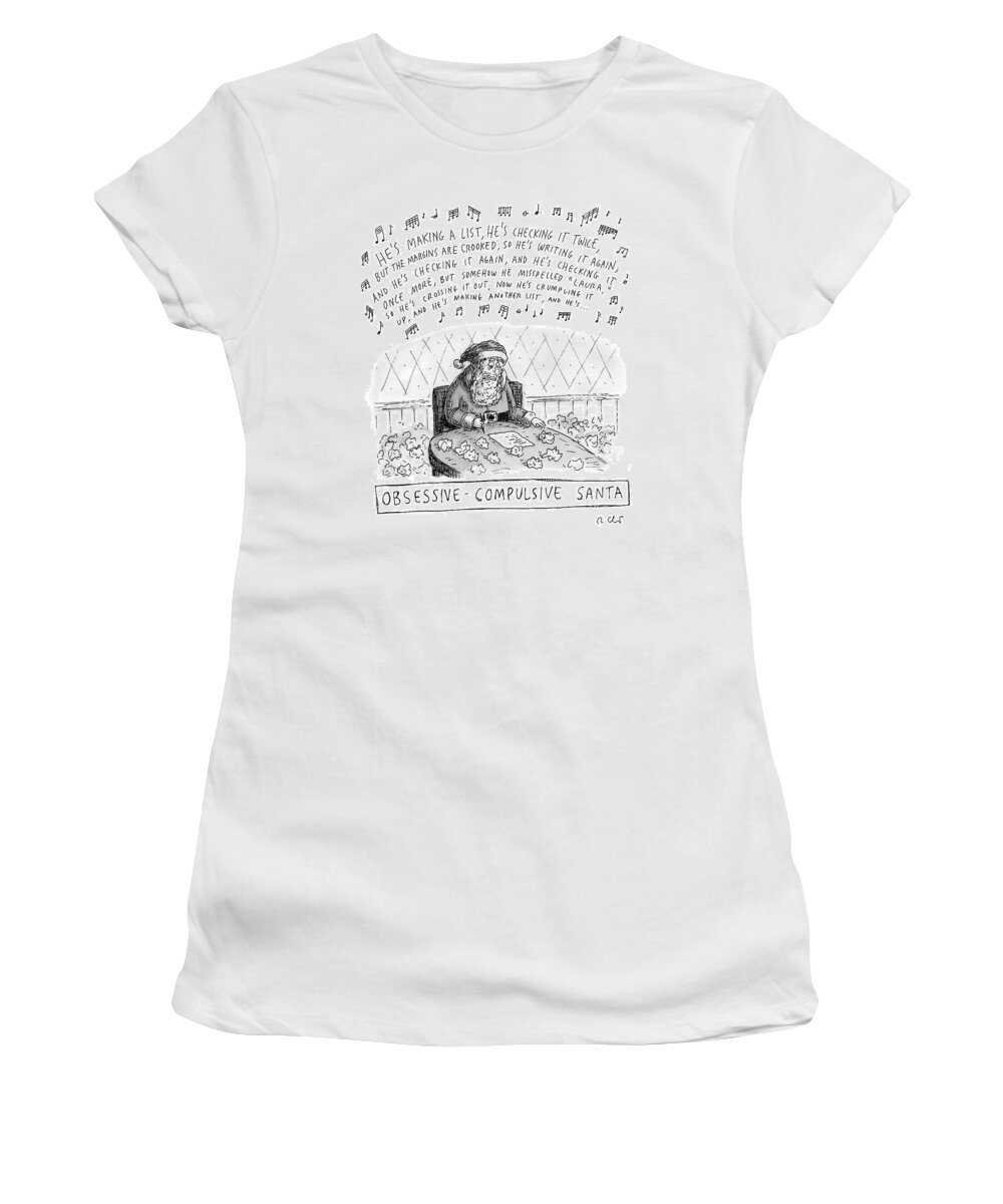 Ocd Women's T-Shirt featuring the drawing Title: Obsessive-compulsive Santa. Santa Is Shown by Roz Chast