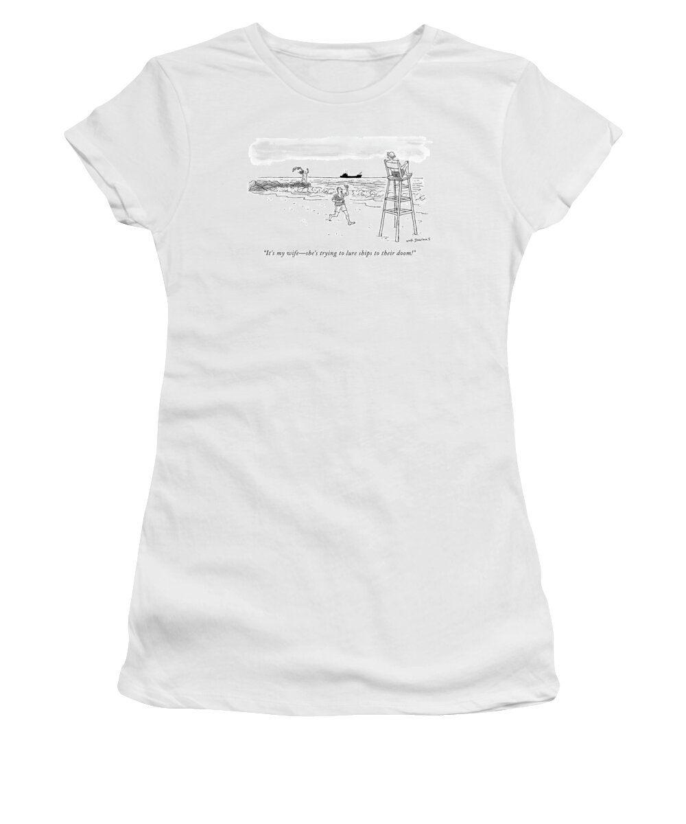 Siren Women's T-Shirt featuring the drawing It's My Wife - She's Trying To Lure Ships by Nick Downes