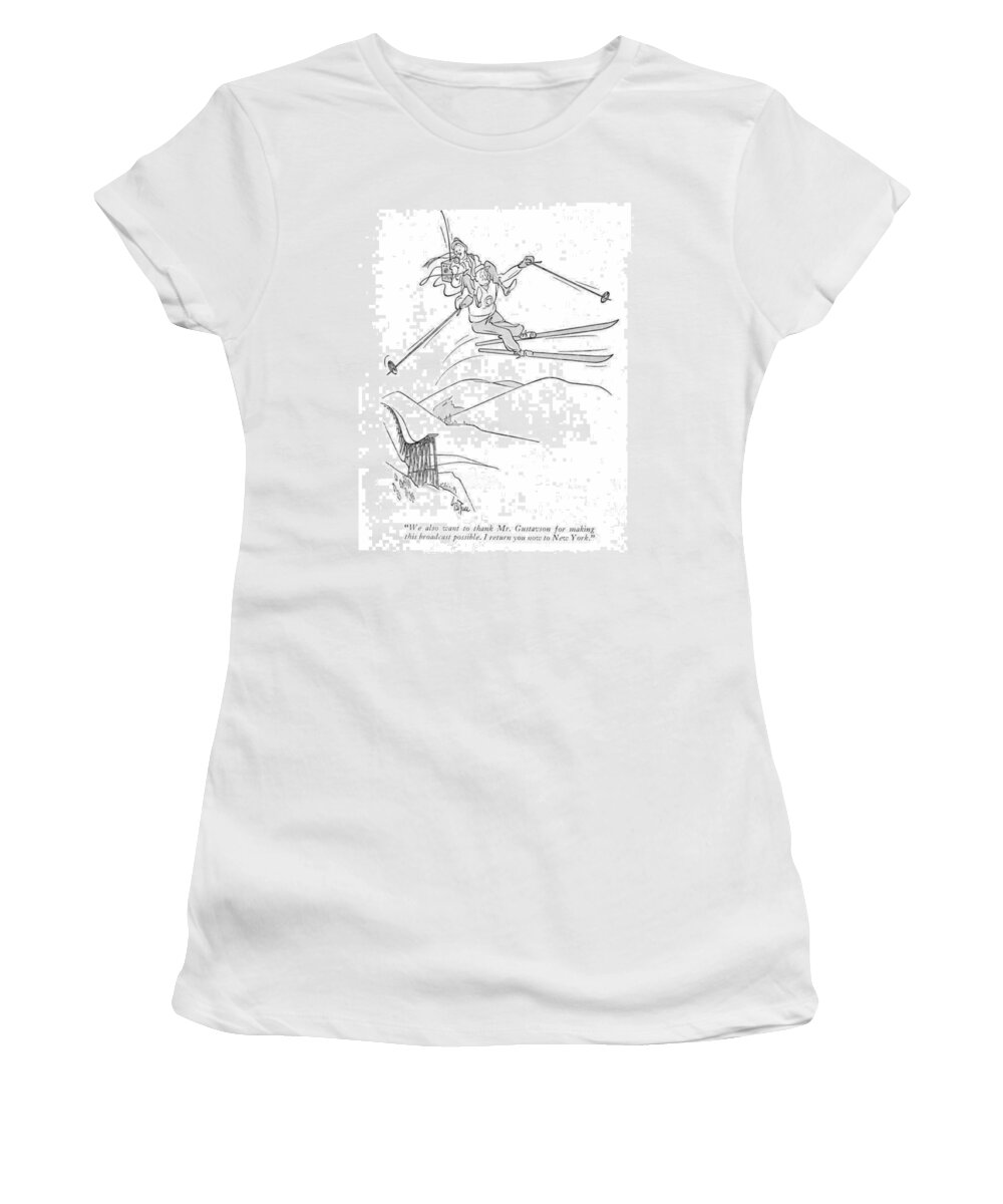 
 News Broadcaster On Back Of Ski Jumper In Midair Women's T-Shirt featuring the drawing We Also Want To Thank Mr. Gustavson For Making by George Price