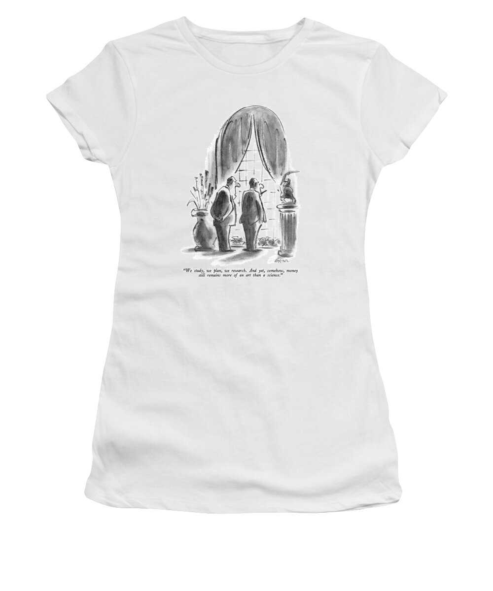 Money Women's T-Shirt featuring the drawing We Study, We Plan, We Research. And Yet by Lee Lorenz