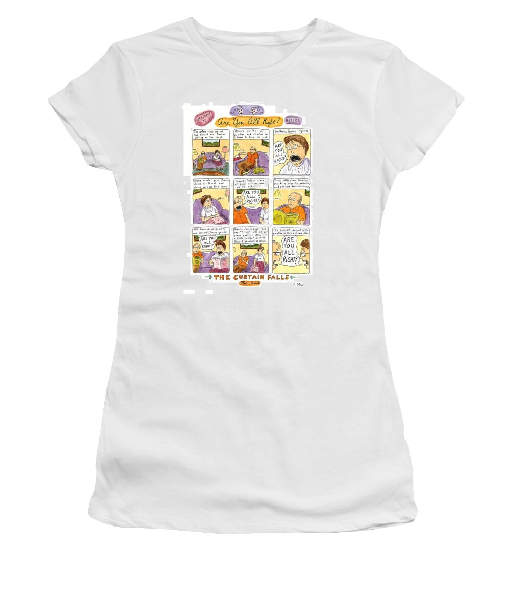 Welcome To Are You All Right? Theatre ((older Couple Repeatedly Ask Each Other If They're O.k.))
Couples Women's T-Shirt featuring the drawing Welcome To Are You All Right? Theatre by Roz Chast