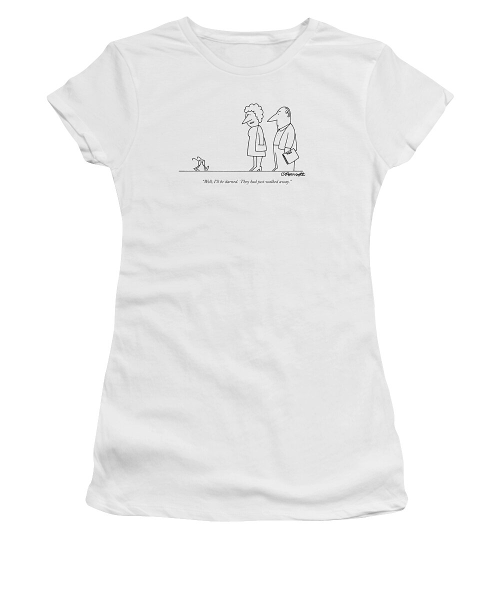 
(wife Says To Husband Referring To His Eyeglasses Which Have Legs. Is Underlined)
Medical Women's T-Shirt featuring the drawing Well, I'll Be Darned. They Had Just Walked Away by Charles Barsotti