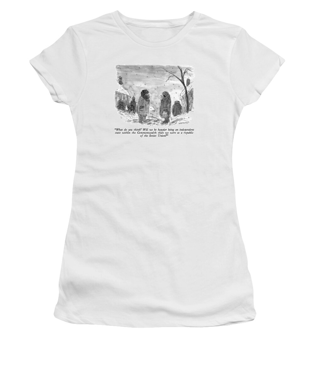 Politics Women's T-Shirt featuring the drawing What Do You Think? Will We Be Happier Being An by James Stevenson