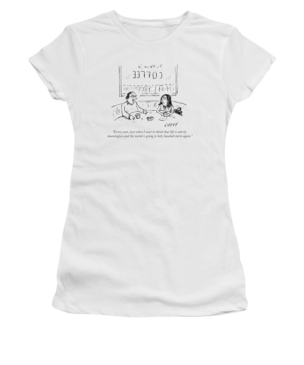 Every Year Women's T-Shirt featuring the drawing When I Start To Think That Life Is Utterly by David Sipress
