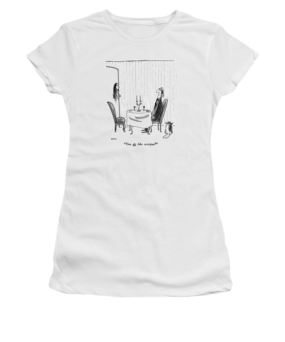 

 Woman Says As She's About To Serve Dinner To Date. Relationships Women's T-Shirt featuring the drawing You Do Like Octopus? by George Booth