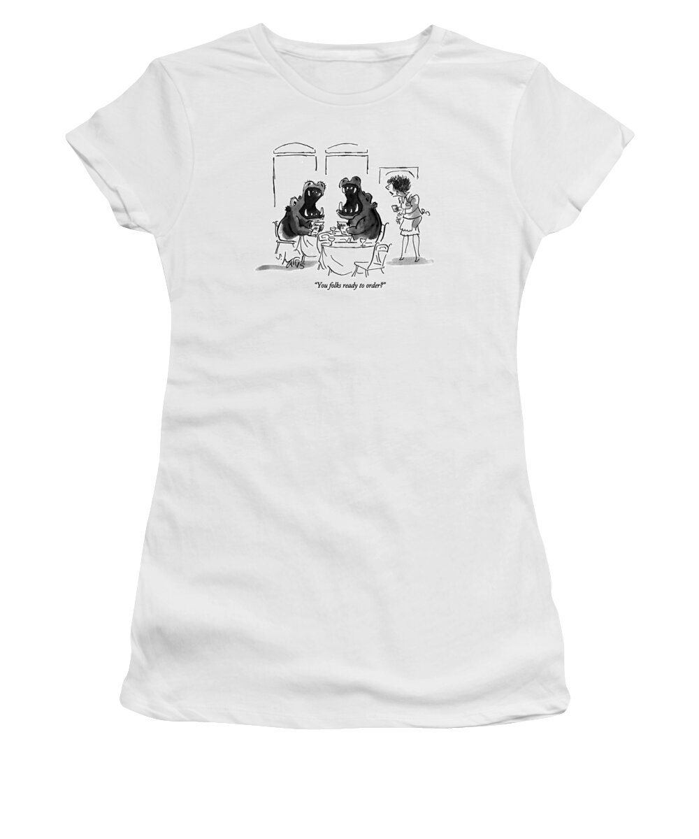 

 Waitress Asks Two Hippos Who Are Sitting At A Table In A Restaurant With Their Mouths Wide Open. -
Food Women's T-Shirt featuring the drawing You Folks Ready To Order? by Sidney Harris