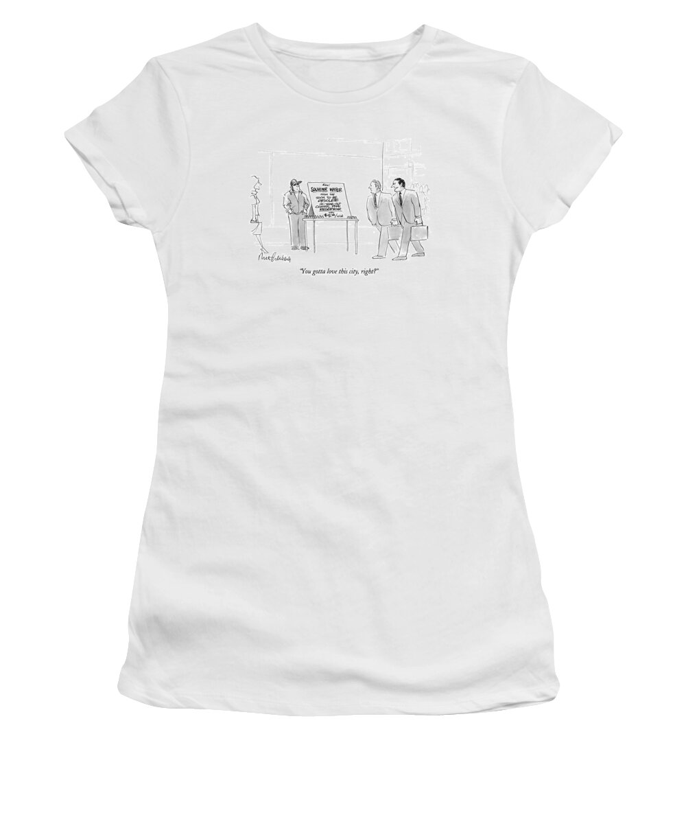 
(businessman Walking On Street Refers To Sidewalk Display Selling 'souvenir Water From The Soon To Be Obsolete 131-year-old Central Park Reservoir Women's T-Shirt featuring the drawing You Gotta Love This City by Mort Gerberg