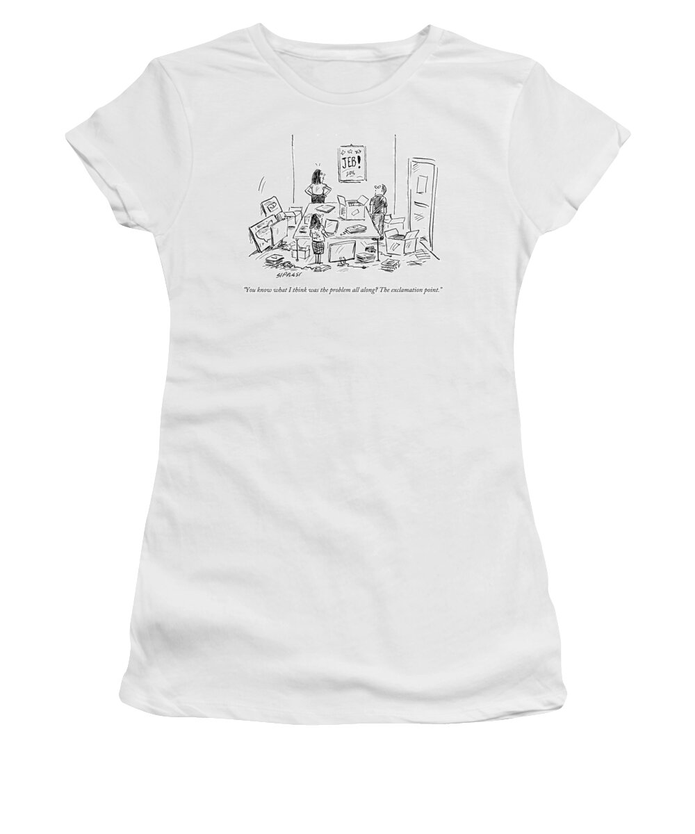 You Know What I Think Was The Problem All Along? The Exclaimation Point.' Women's T-Shirt featuring the drawing You Know What I Think Was The Problem All by David Sipress