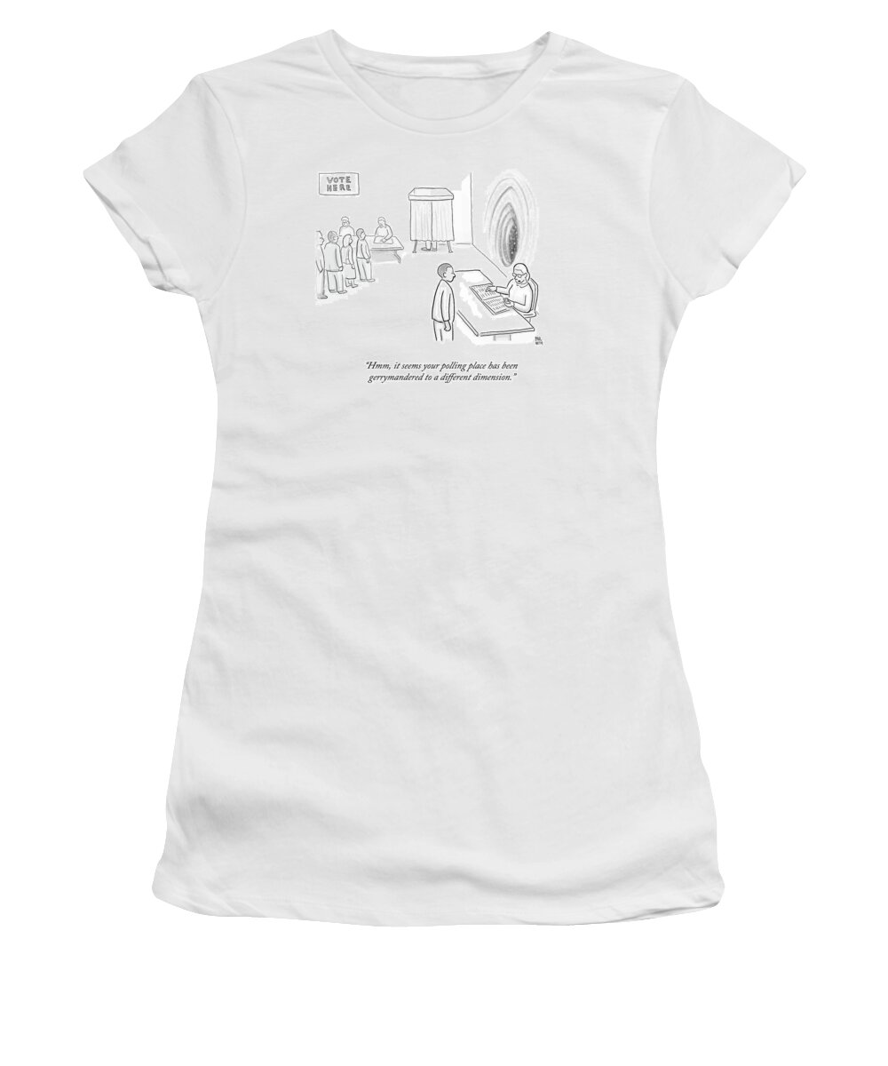 Hmm Women's T-Shirt featuring the drawing Your Polling Place Has Been Gerrymandered by Paul Noth