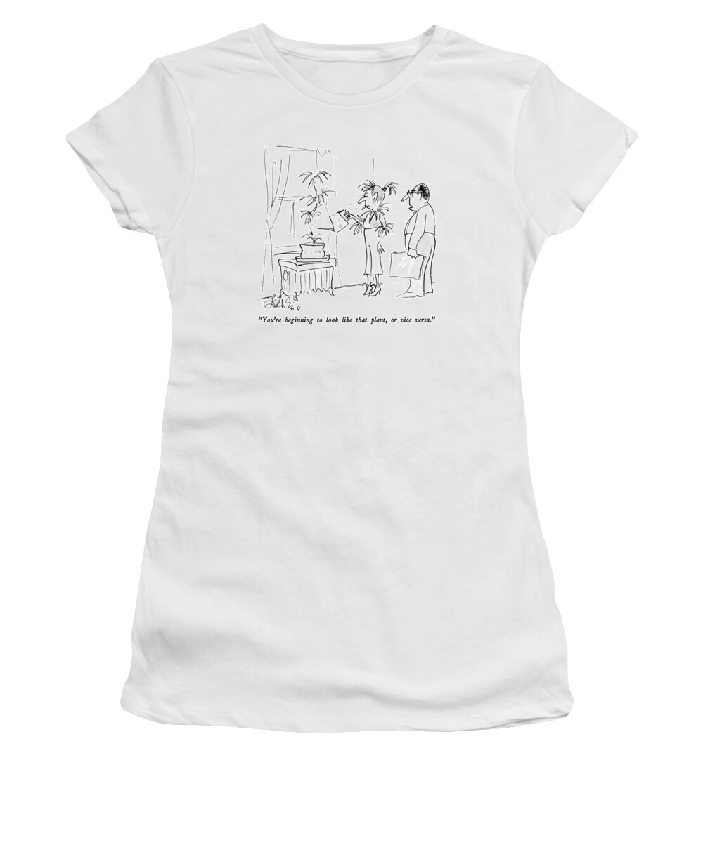 

 Man To His Wife Women's T-Shirt featuring the drawing You're Beginning To Look Like That Plant by Edward Frascino