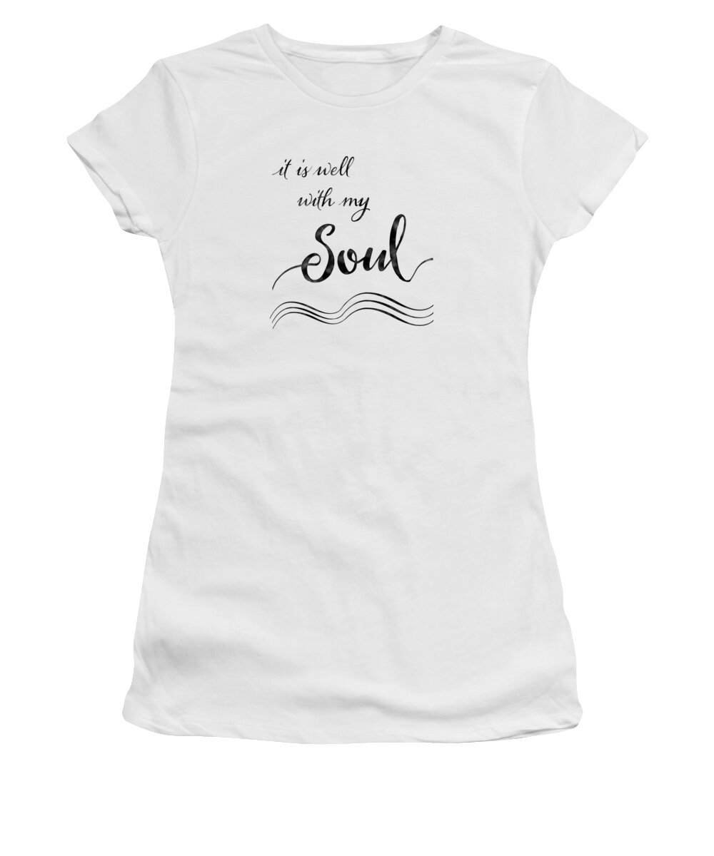 Inspire Women's T-Shirt featuring the painting Inspirational Typography Script Calligraphy - it is Well with my Soul by Audrey Jeanne Roberts