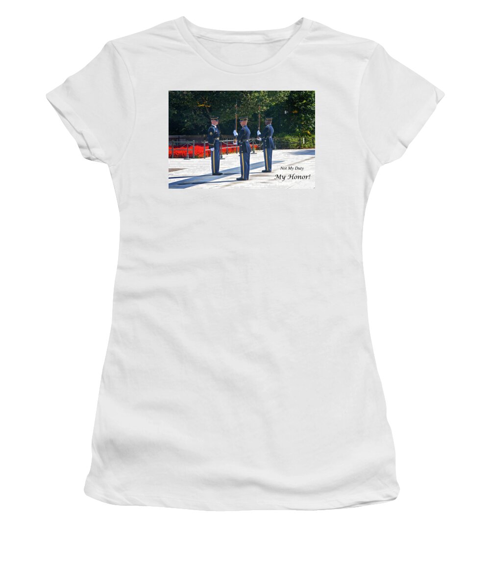 Honor Women's T-Shirt featuring the photograph Not My Duty - MY HONOR by Paul W Faust - Impressions of Light