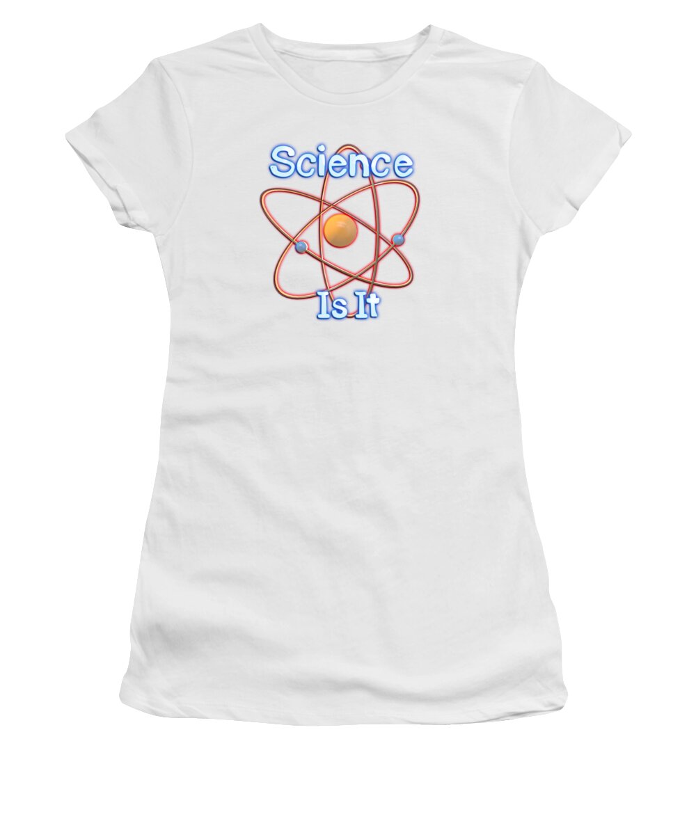 Atom Women's T-Shirt featuring the digital art Science. Is It #1 by Humorous Quotes