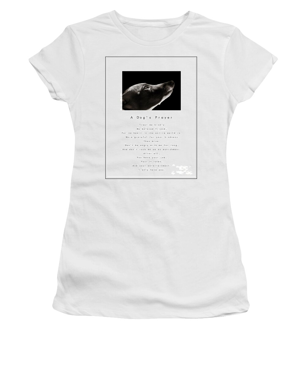 A Dogs Prayer Women's T-Shirt featuring the photograph A Dog's Prayer in White A Popular Inspirational Portrait and Poem Featuring an Italian Greyhound by Angela Rath