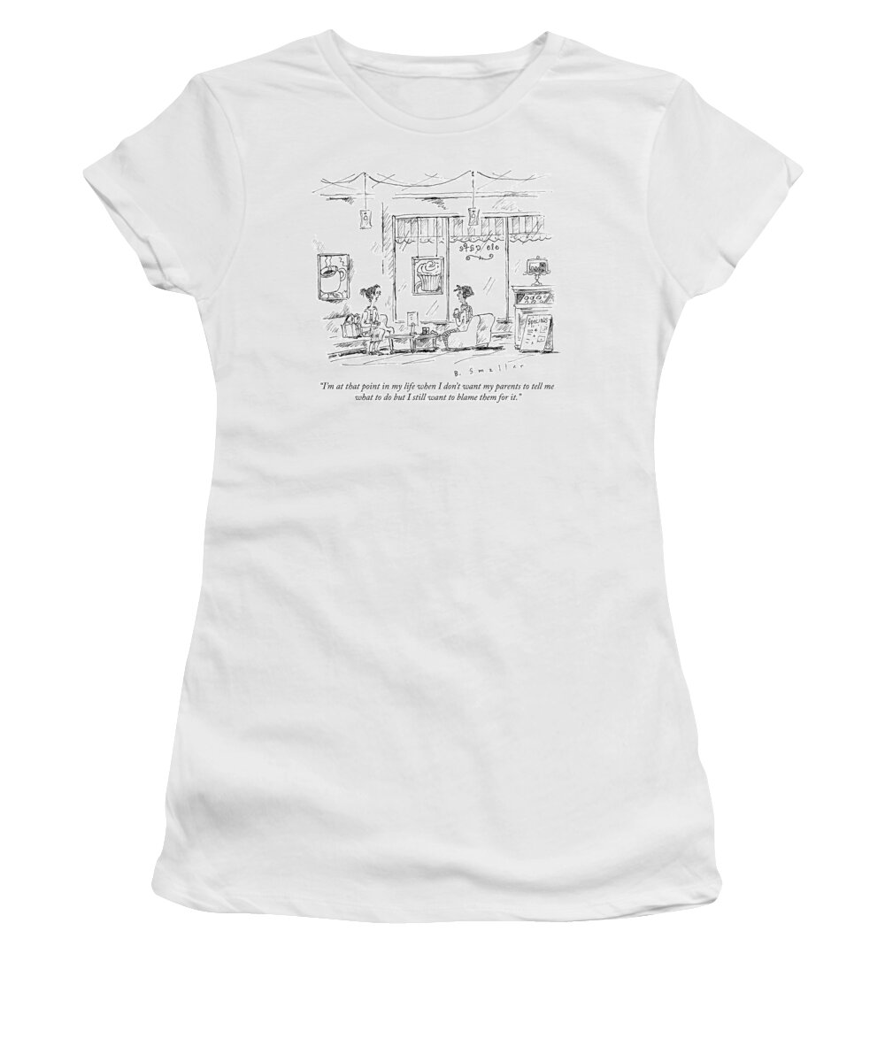 I'm At That Point In My Life When I Don't Want My Parents To Tell Me What To Do But I Still Want To Blame Them For It. Women's T-Shirt featuring the drawing Blaming the Parents by Barbara Smaller