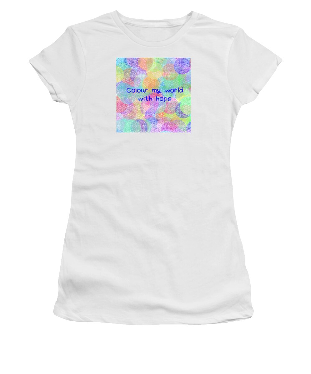 Colour Women's T-Shirt featuring the digital art Colour My World With Hope by Susan Stevenson