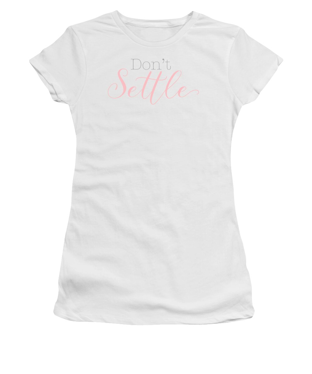 Motivational Women's T-Shirt featuring the digital art Don't Settle by Laura Kinker