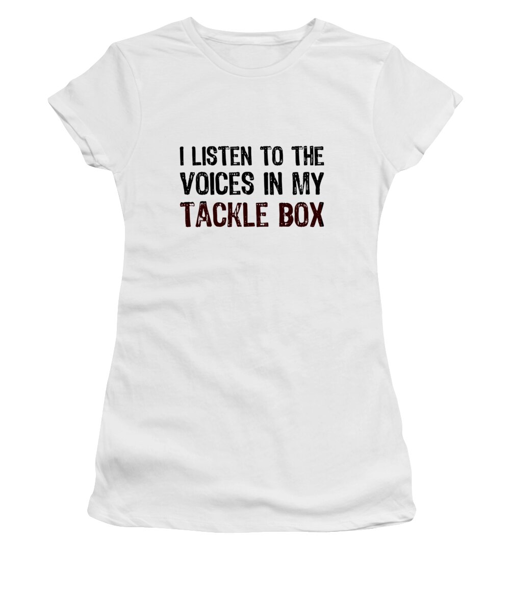 Go Jump In The Lake Women's T-Shirt featuring the digital art I Listen To The Voices In My Tackle Box by Lin Watchorn